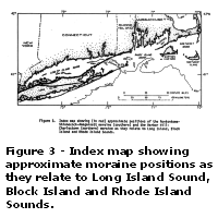Figure 3: Index map showing approximate positions of the Ronkonkoma-Shinnecock-Amagansett (southern) moraine and the Harbor Hill-Charlestown (northern) moraine as they relate to Long Island Sound, Block Island and Rhode Island Sounds. Larger image will open in new browser window.
